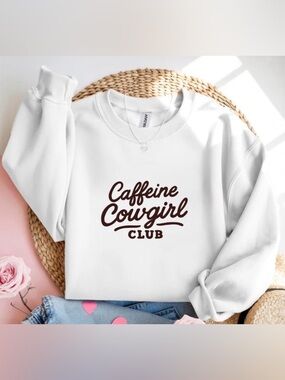 White Crewneck Sweatshirt Caffeine Cowgirl Club Western Gift